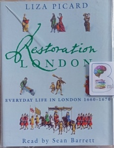 Restoration London - Everyday Life in London 1660-1670 written by Liza Picard performed by Sean Barrett on Cassette (Abridged)
